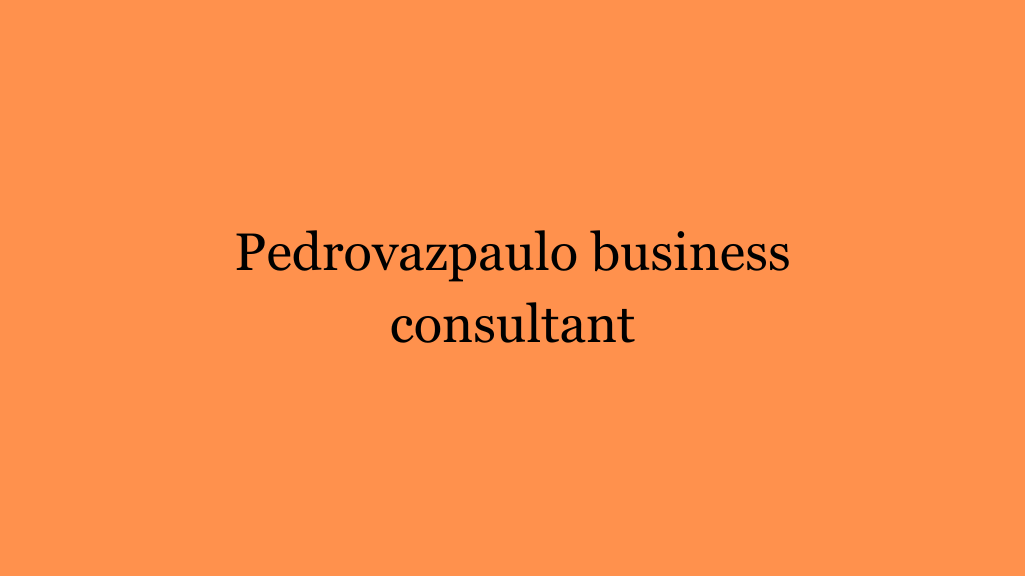 Best Pedrovazpaulo business consultant