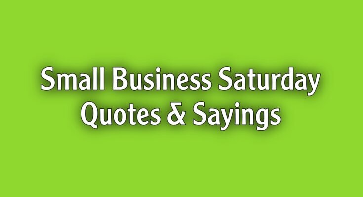 Small Business Saturday Quotes and Sayings