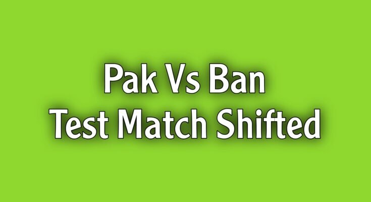 Second Pakistan vs. Ban Test moved from Karachi to Rawalpindi by PCB